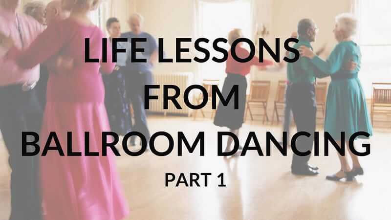 Life Lessons From Ballroom Dancing - Part 1
