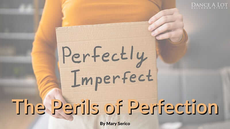 The Perils of Perfection - Dance A Lot Blog